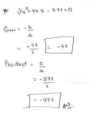 Find the sum and the product of the roots of the equation:
y2+41y-371=0