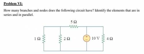 How many branches and nodes does the following circuit have? Identify the elements that are in

se