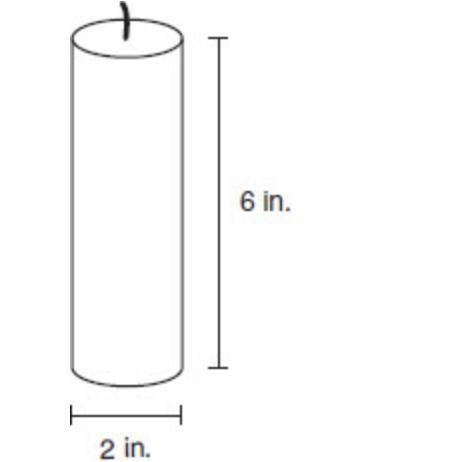 A cylindrical candle has a diameter of 2 inches and a height of 6 inches, as shown below.

Which i