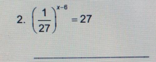 (1/27)^x-6=27Could I please have a step by step as well? Much appreciated! ​