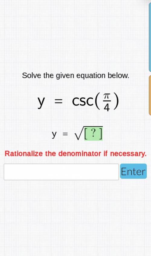 Solve the given equation below. = У csc(4) y = V[?] Rationalize the denominator if necessary. Enter