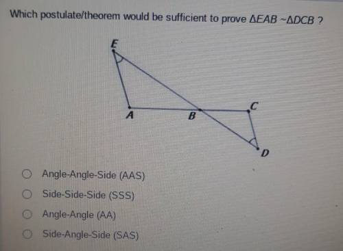 Which Theorem or postulate would be sufficient to prove EAB ~ DCB​