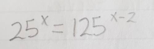25^x=125^x-2Could you help me with the steps to this? ​