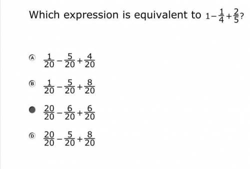 I WILL GIVE BRAINLEST TO FIRST ANSWER

Which expression is equivalent to 1-1/4+