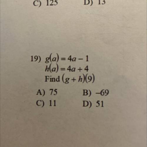 Gla) = 4a - 1
hla)=4a +4
Find (g+h)(9)
HELP ME PLEASE LOL