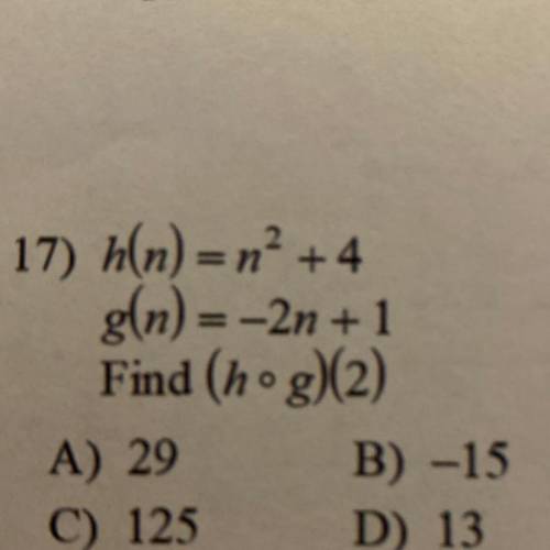 H(n) = n² +4
g(n)= -2n + 1
Find (hºg)(2)
Help