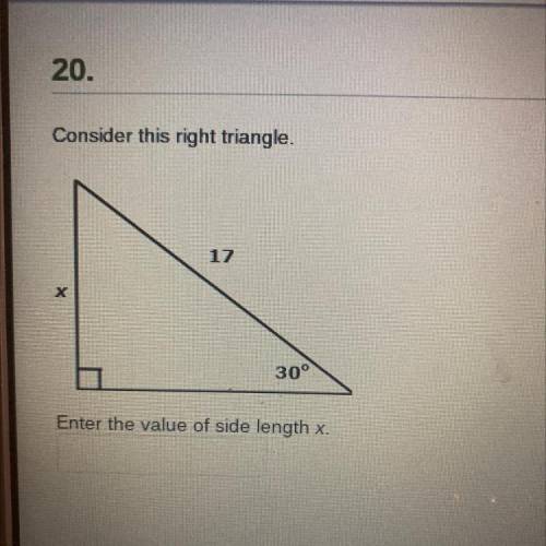 Consider this right triangle.
17
Х
30°
Enter the value of side length x.
