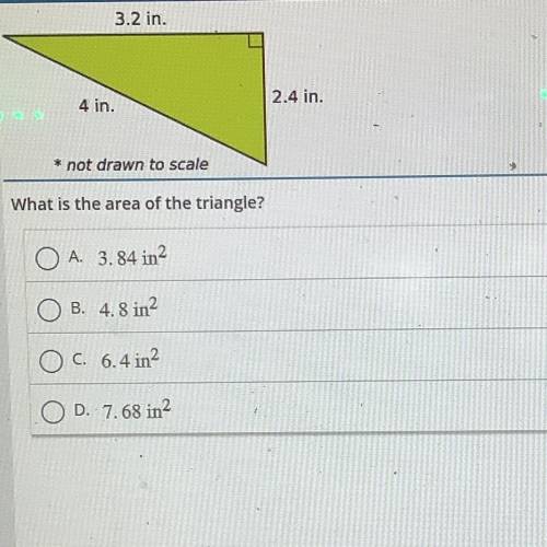 What is the area of the triangle?

A. 3.84 in^2
B. 4.8 in^2
C. 6.4 in^2
D. 7.68 in^2
