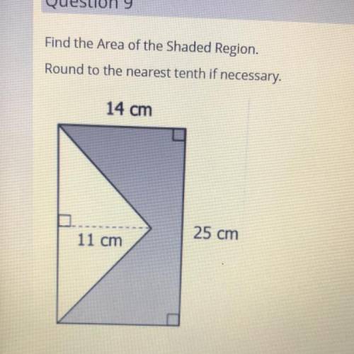 Find the Area of the Shaded Region.

Round to the nearest tenth if necessary.
14 cm
25 cm
11 cm