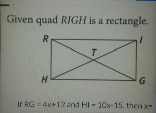 If RG = 4X+12 and HI = 10x-15, then x =​