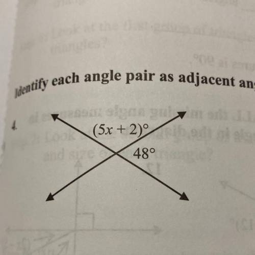 Identify each angle pair as adjacent angles, vertical angles or a linear pair. solve for x.
