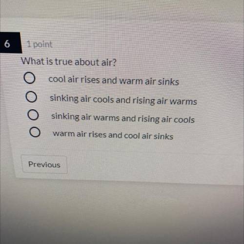 What is true about air?

O cool air rises and warm air sinks
sinking air cools and rising air warm