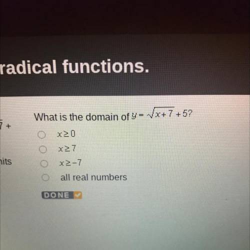 What is the domain of y=/x+7 +5?
x>=0
x>=7
X>=-7
all real numbers
DONE