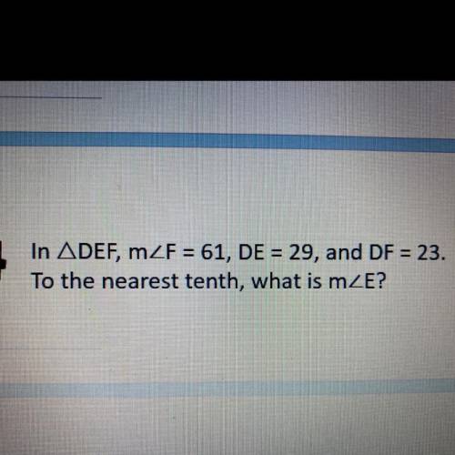 In ADEF, mZF = 61, DE = 29, and DF = 23.
To the nearest tenth, what is mZE?