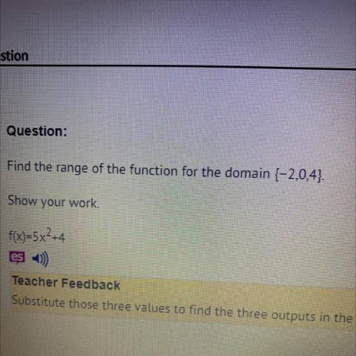 Please help 
Find the range of the function for the domain (-2,0,4}.
f(x)=5x2+4 ?