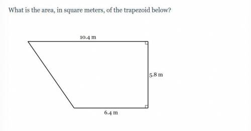 What is the area, in square meters, of the trapezoid.
10.4 m
5.8 m
6.4 m