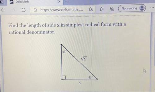 Someone help me please

Find the length of side x in simplest radical form with a
rational denomin