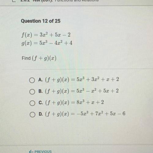 PLEASE HELP I ALREADY FAILED THIS TEST 2 TIMES!!

f(x) = 3x^2 + 5x – 2
g(x) = 5x^3 – 4x^2 + 4
Find