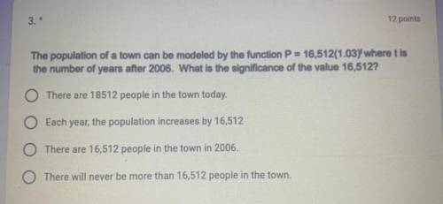 The population of a town can be modeled by the function P= 16,512(1.03)' where t'is

the number of