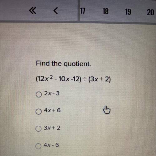 Find the quotient.
(12x^2 - 10x-12) = (3x + 2)
2x-3
4x + 6
3х + 2
4x - 6