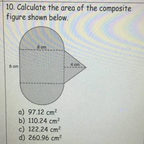 10. Calculate the area of the composite figure shown below.

a) 97.12 cm
b) 110.24 cm
c) 122.24 cm
