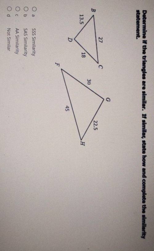 Determine if the triangles are similar. If similar, state how and complete the similarity stated.​