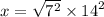 x =  \sqrt{7^{2} }  \times  {14}^{2}
