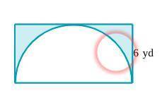 Pls help ill give brainliest

A rectangle is placed around a semicircle as shown below. The width