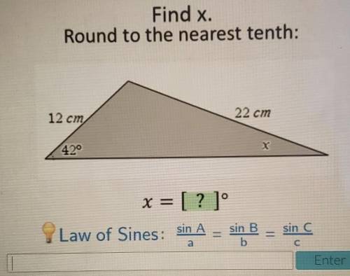 Please help asap!

Find x. Round to the nearest tenth: 12 cm 22 cm 420 x = [?]° Law of Sines: sin