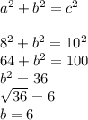 a^{2}+b^{2} =c^{2}  \\\\8^{2}+b^{2} =10^{2}  \\64+b^{2}=100\\b^{2}=36\\\sqrt{36}  =6\\b=6