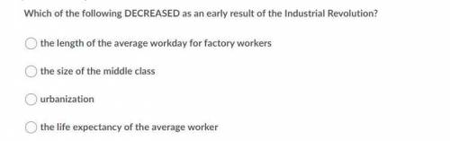 Which of the following decreases as an early result of the industrial revolution
