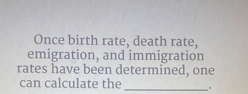 Once birth rate, death rate,

emigration, and immigration
rates have been determined, one
can calc
