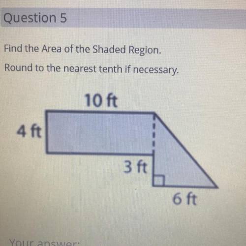 Find the Area of the Shaded Region.

Round to the nearest tenth if necessary.
10 ft
4 ft
3 ft
6 ft