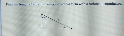 Find the length of side x in simplest radical form with a rational denominator.

60° Х 30 4​