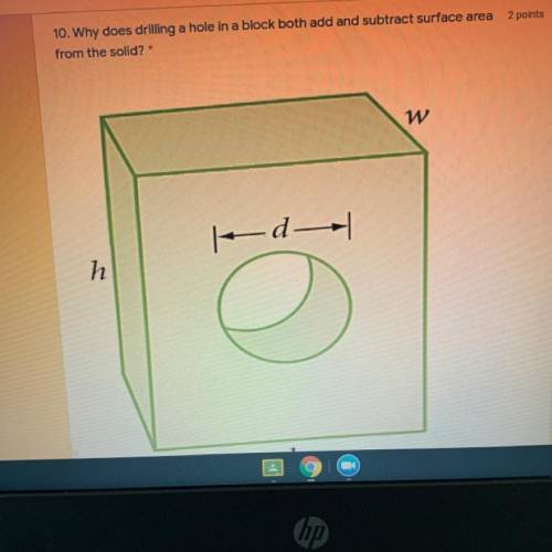 11 POINTS
why does drilling a hole in the block add and subtract surface area from the solid? 1
