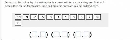 Dave must find a fourth point so that the four points will form a parallelogram. Find all 3 possibi