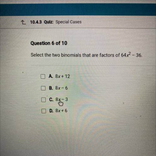 Select the two binomials that are factors of 64x2 - 36.