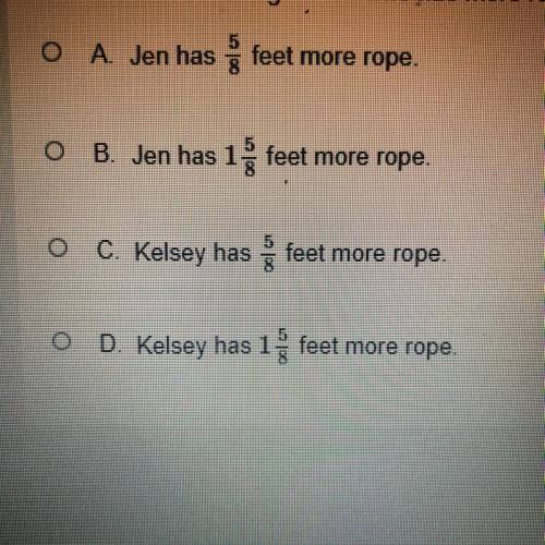 Jen has one rope that is 13 1/8 feet long and another that is 21 3/4 feet long. Kelsey has a rope t