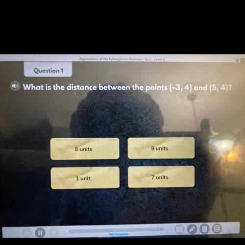 Question 1

What is the distance between the points (-3, 4) and (5, 4)?
8 units
9 units
7 units
1