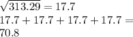 \sqrt{313.29} = 17.7\\17.7 + 17.7 + 17.7+ 17.7= \\70.8
