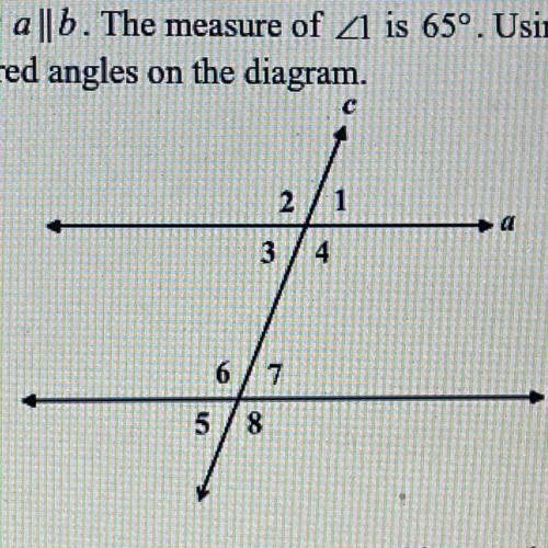 in the diagram shown, line a is parallel to line b, or a || b. the measure of angle 1 is 65°. using