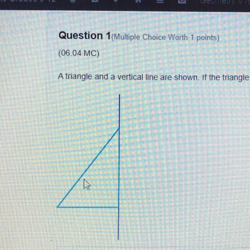 A triangle and a vertical line are shown. If the triangle is revolved about the vertical line, what