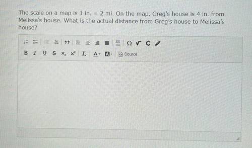 The scale on a map is 1in. = 2 mi. On the map, Greg’s house is 4in. from Melissa’s house. What is t