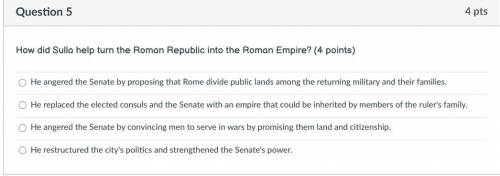 How did Sulla help turn the Roman Republic into the Roman Empire?

A. He angered the Senate by pro