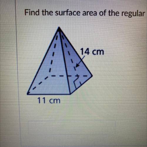 Find the surface area of the regular pyramid.
14 cm
11 cm