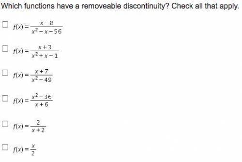 Which functions have a removeable discontinuity? Check all that apply.