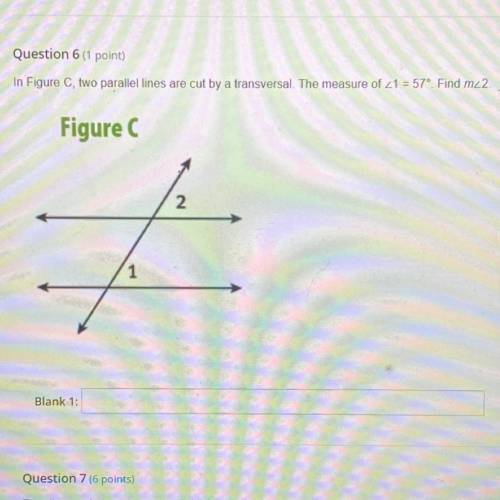 In figure C, two parallel lines are cut by a transversal. The measure of <1 = 57°. Find m<2