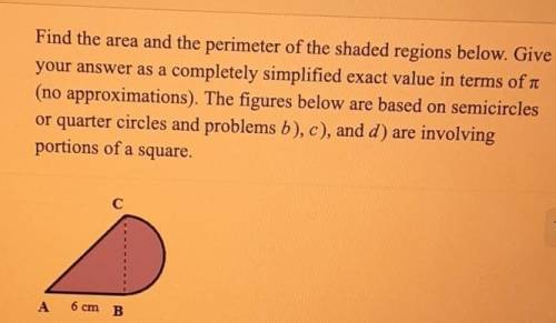 PLEASE HELP ME PLEASEEEEE Find the area and the perimeter of the shaded regions below. Give your an