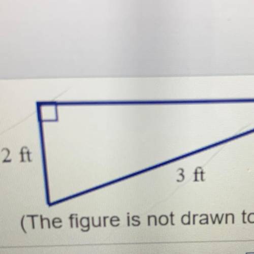 What is the length of the unknown

leg of the right triangle?
2 ft
3 ft
(The figure is not drawn t