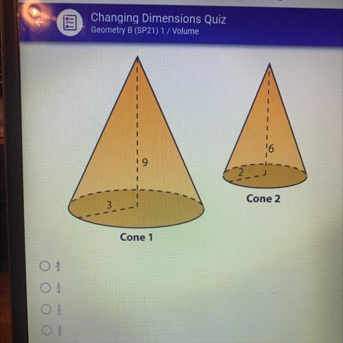 What scale factor can be applied to cone 1 to make cone 2?

a. 4/3
b. 3/4
c. 3/2
d. 2/3